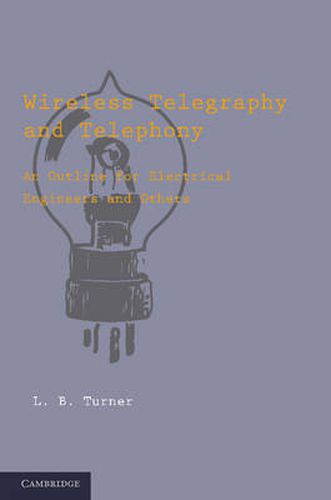 Cover image for Wireless Telegraphy and Telephony: An Outline for Electrical Engineers and Others