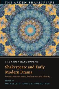 Cover image for The Arden Handbook of Shakespeare and Early Modern Drama: Perspectives on Culture, Performance and Identity