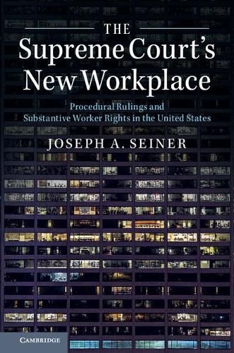 Cover image for The Supreme Court's New Workplace: Procedural Rulings and Substantive Worker Rights in the United States