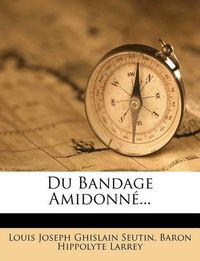 Cover image for Du Bandage Amidonn ...