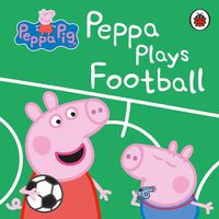 Cover image for Peppa Pig: Peppa Plays Football