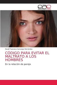 Cover image for Codigo Para Evitar El Maltrato a Los Hombres