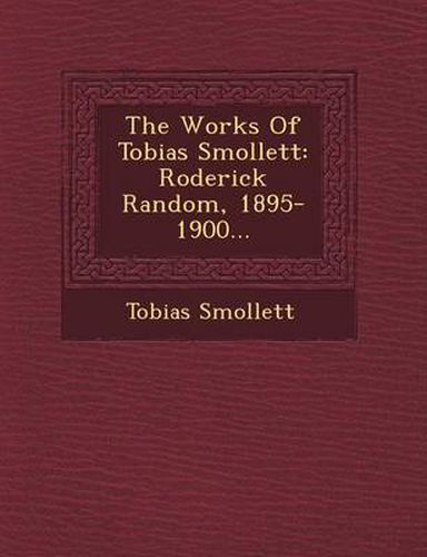 The Works of Tobias Smollett: Roderick Random, 1895-1900...