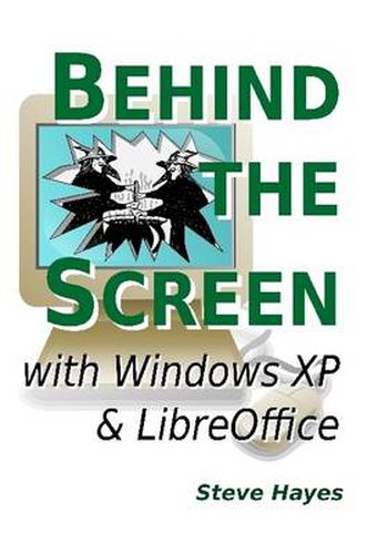 Cover image for Behind the Screen with Windows XP and LibreOffice