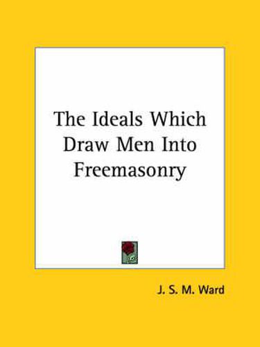 Cover image for The Ideals Which Draw Men Into Freemasonry