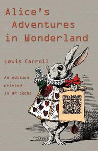 Cover image for Alice's Adventures in Wonderland: An Edition Printed in QR Codes