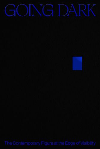 Cover image for Going Dark: The Contemporary Figure at the Edge of Visibility