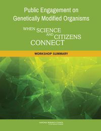 Cover image for Public Engagement on Genetically Modified Organisms: When Science and Citizens Connect: Workshop Summary