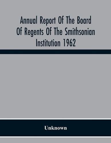 Cover image for Annual Report Of The Board Of Regents Of The Smithsonian Institution 1962