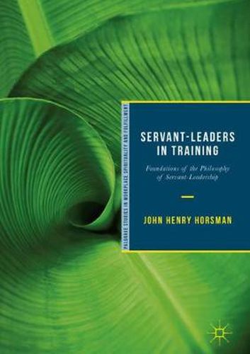 Cover image for Servant-Leaders in Training: Foundations of the Philosophy of Servant-Leadership