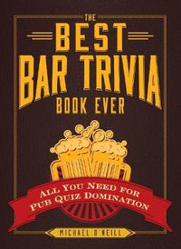 Cover image for The Best Bar Trivia Book Ever: All You Need for Pub Quiz Domination