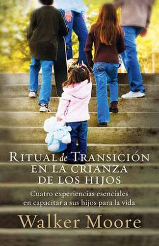 Cover image for Ritual de transicion en la crianza de los hijos: Cuatro experiencias esenciales en capacitar a sus hijos para la vida