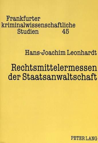 Rechtsmittelermessen Der Staatsanwaltschaft: Eine Gegenueberstellung Von 296 Stpo Mit Nummern 147 Und 148 Richtlinien Fuer Das Strafverfahren Und Das Bussgeldverfahren (Ristbv)