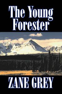 Cover image for The Young Forester by Zane Grey, Fiction, Western, Historical