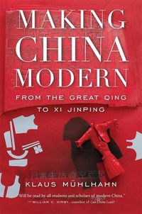 Cover image for Making China Modern: From the Great Qing to Xi Jinping