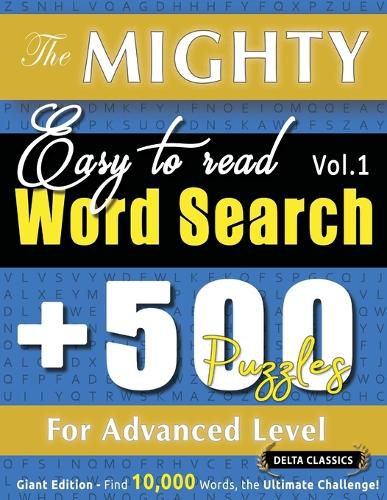Cover image for The Mighty Easy to Read Word Search - 500 Puzzles for Advanced Level - Delta Classics - Giant Edition - Find 10,000 Words, the Ultimate Challenge!