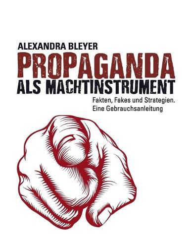 Cover image for Propaganda als Machtinstrument: Fakten, Fakes und Strategien. Eine Gebrauchsanleitung