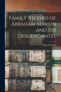 Cover image for Family Record of Abraham Martin and His Descendants ..