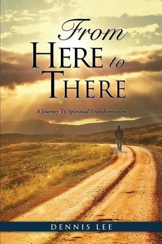 Cover image for From Here to There: A Journey To Spiritual Transformation