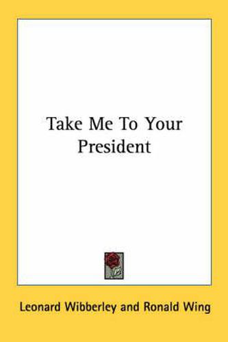 Cover image for Take Me to Your President