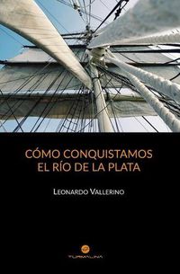 Cover image for C mo Conquistamos El R o de la Plata