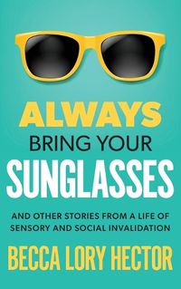 Cover image for Always Bring Your Sunglasses
