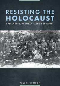 Cover image for Resisting the Holocaust: Upstanders, Partisans, and Survivors