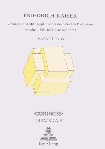 Cover image for Friedrich Kaiser: Gesamtprimaerbibliographie Seiner Dramatischen Produktion Zwischen 1835-1874 (Nachlass 1875)