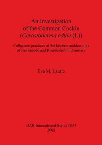 Cover image for An Investigation of the Common Cockle (Cerastoderma edule (L)): Collection practices at the kitchen midden sites of Norsminde and Krabbesholm, Denmark