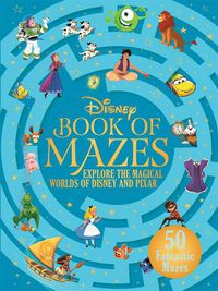 Cover image for The Disney Book of Mazes: Explore the Magical Worlds of Disney and Pixar through 50 fantastic mazes