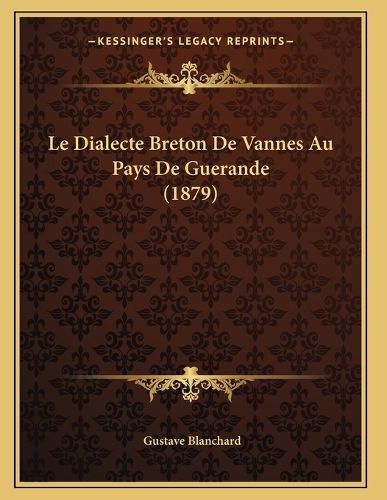 Cover image for Le Dialecte Breton de Vannes Au Pays de Guerande (1879)