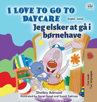 Cover image for I Love to Go to Daycare (English Danish Bilingual Children's Book)