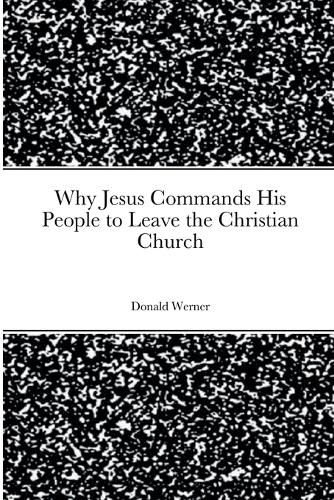 Why Jesus Commands His People to Leave the Christian Church