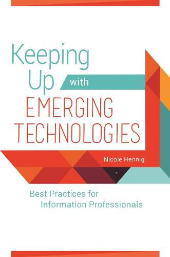 Cover image for Keeping Up with Emerging Technologies: Best Practices for Information Professionals