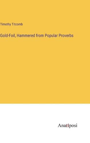 Gold-Foil, Hammered from Popular Proverbs