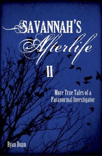 Cover image for Savannah's Afterlife II: More True Tales of a Paranormal Investigator