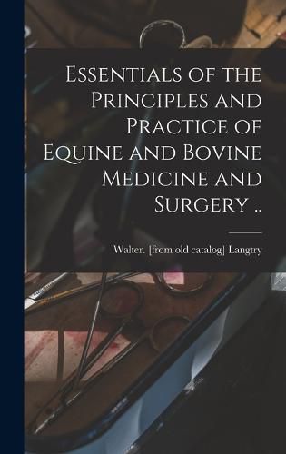 Cover image for Essentials of the Principles and Practice of Equine and Bovine Medicine and Surgery ..