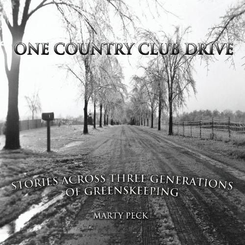 Cover image for One Country Club Drive: Stories Across Three Generations of Greenskeeping