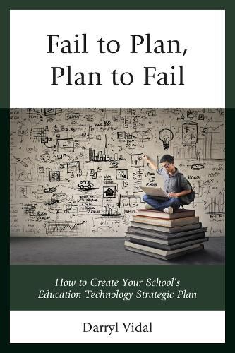 Fail to Plan, Plan to Fail: How to Create Your School's Education Technology Strategic Plan