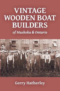 Cover image for Vintage Wooden Boat Builders of Muskoka & Ontario