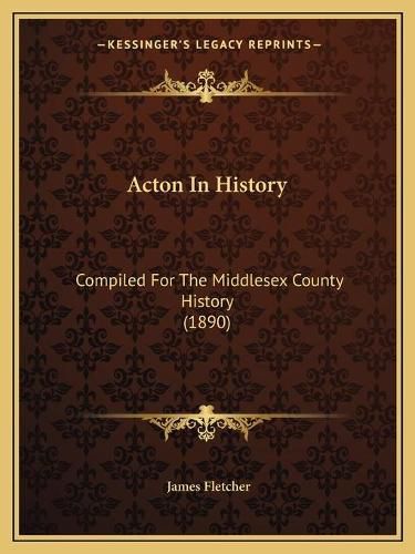 Cover image for Acton in History: Compiled for the Middlesex County History (1890)