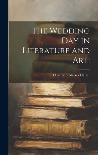 Cover image for The Wedding day in Literature and art;