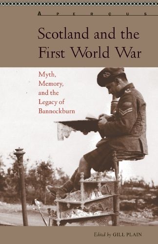 Cover image for Scotland and the First World War: Myth, Memory, and the Legacy of Bannockburn