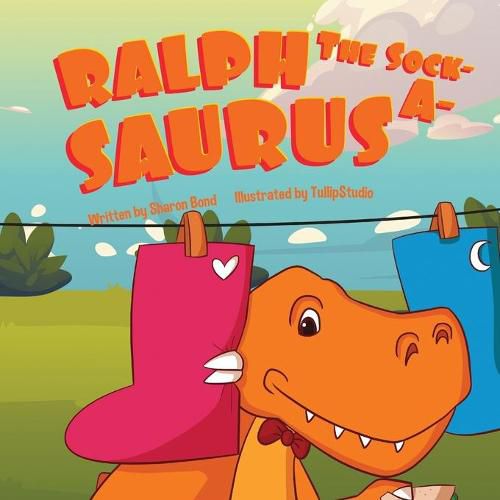 Cover image for Ralph The Sock-A-Saurus: The Only Dinosaur To Wear Socks.