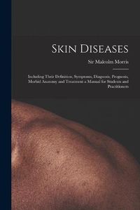 Cover image for Skin Diseases [electronic Resource]: Including Their Definition, Symptoms, Diagnosis, Prognosis, Morbid Anatomy and Treatment a Manual for Students and Practitioners