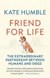 Cover image for Friend for Life: The extraordinary partnership between humans and dogs