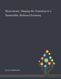 Cover image for Bioeconomy: Shaping the Transition to a Sustainable, Biobased Economy