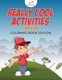 Cover image for Really Cool Activities for Kids Coloring Book Edition