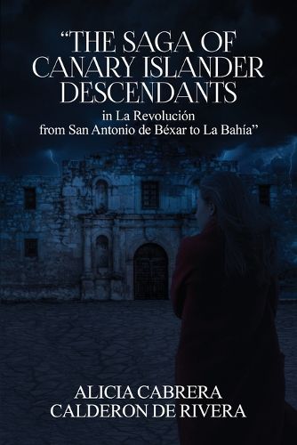 Cover image for The Saga of Canary Islander Descendants in La Revolucion from San Antonio de Bexar to La Bahia