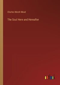 Cover image for The Soul Here and Hereafter